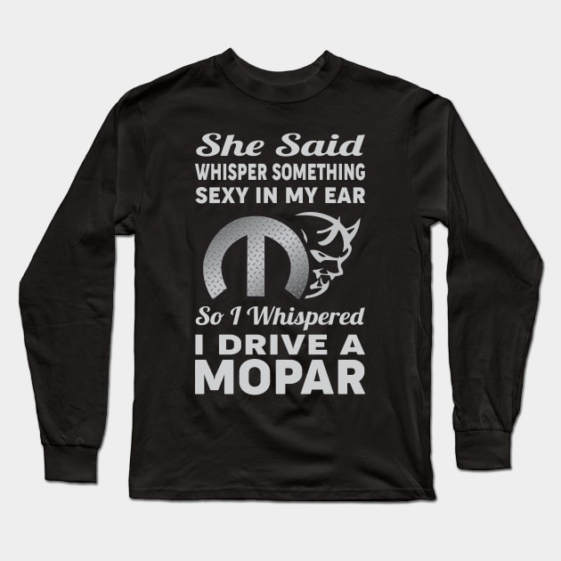 She said whisper something Long Sleeve T-Shirt by MoparArtist 